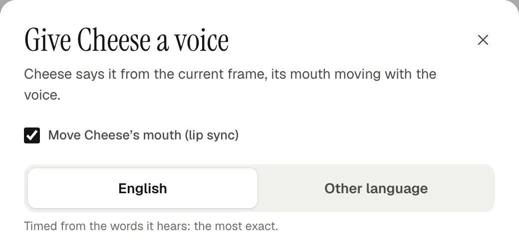 Give Cheese a voice: Move Cheese’s mouth (lip sync) ticked, with English and Other language to choose from